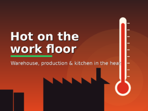 Heat in the warehouse, production hall and kitchen during the heatwave