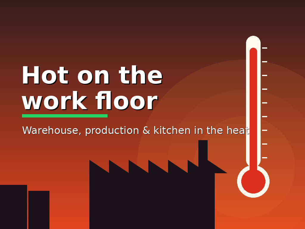 Heat in the warehouse, production hall and kitchen during the heatwave
